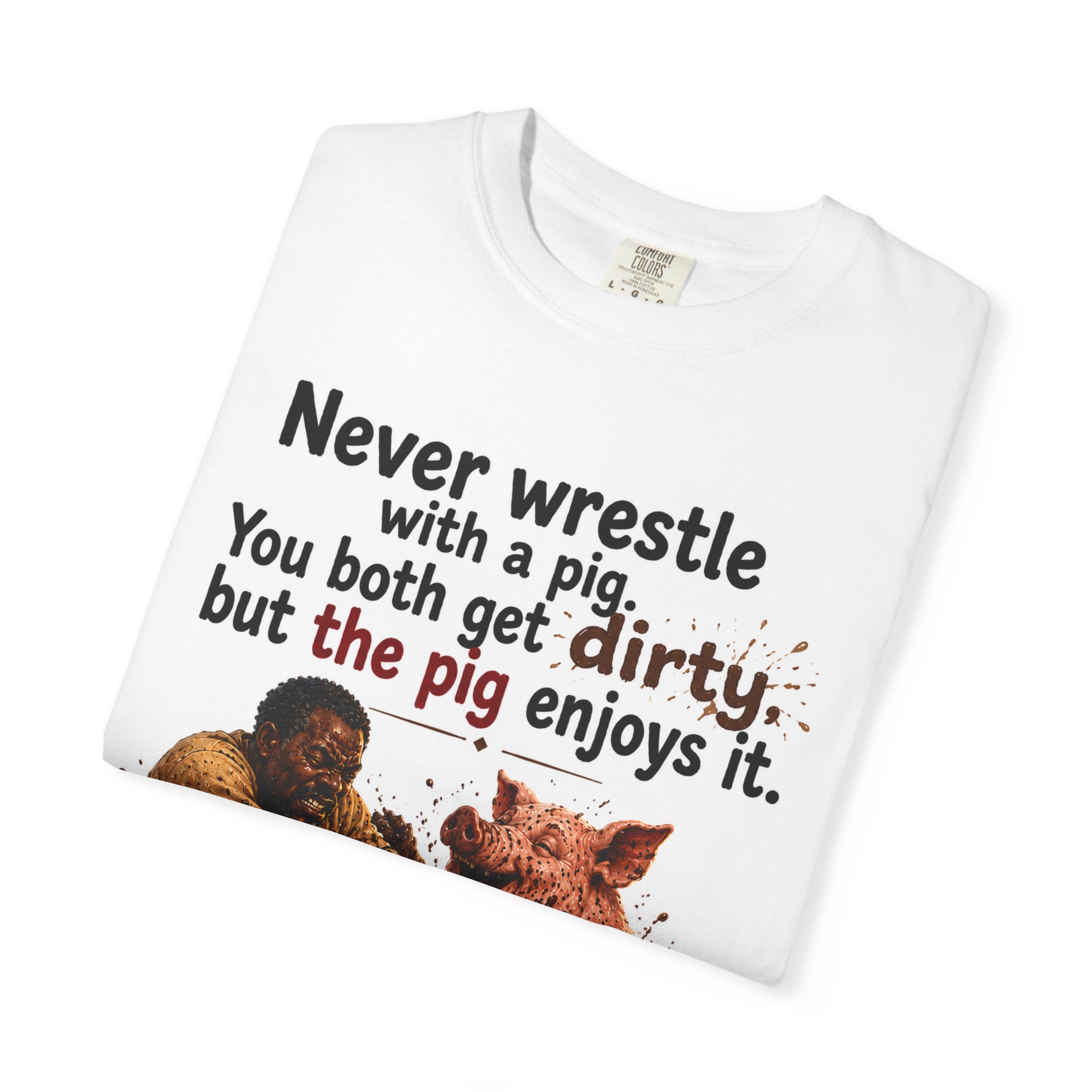Never Wrestle a pig Unisex Garment-Dyed T-shirt White - Image 3