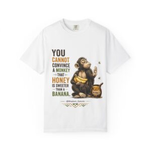 You cannot convince a monkey _Unisex Garment-Dyed T-shirt_White