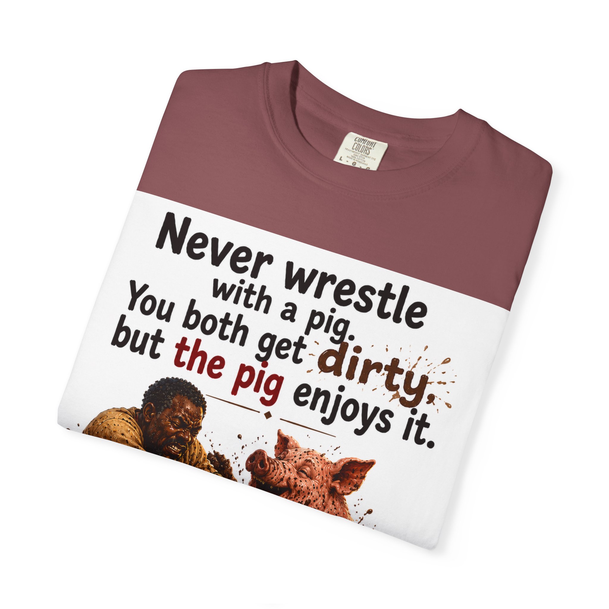 Never Wrestle a pig Unisex Garment-Dyed T-shirt White - Image 15