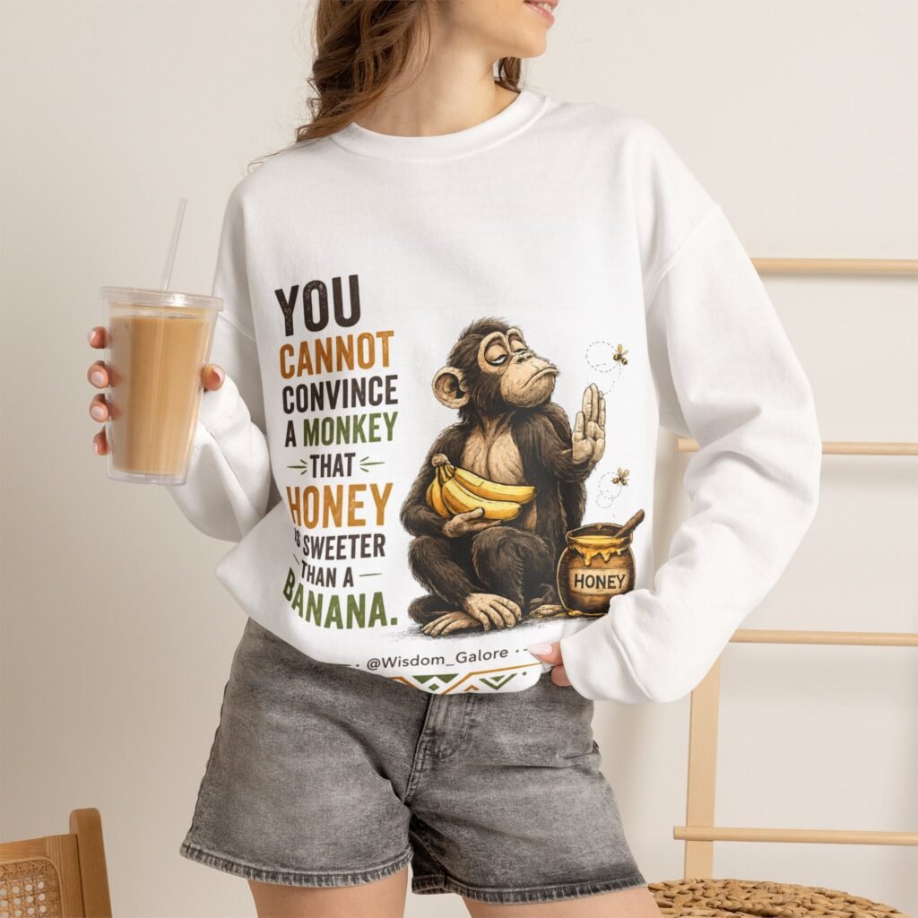 Monkey & Honey Crewneck Sweatshirt — "You Cannot Convince a Monkey That Honey Is Sweeter Than a Banana"