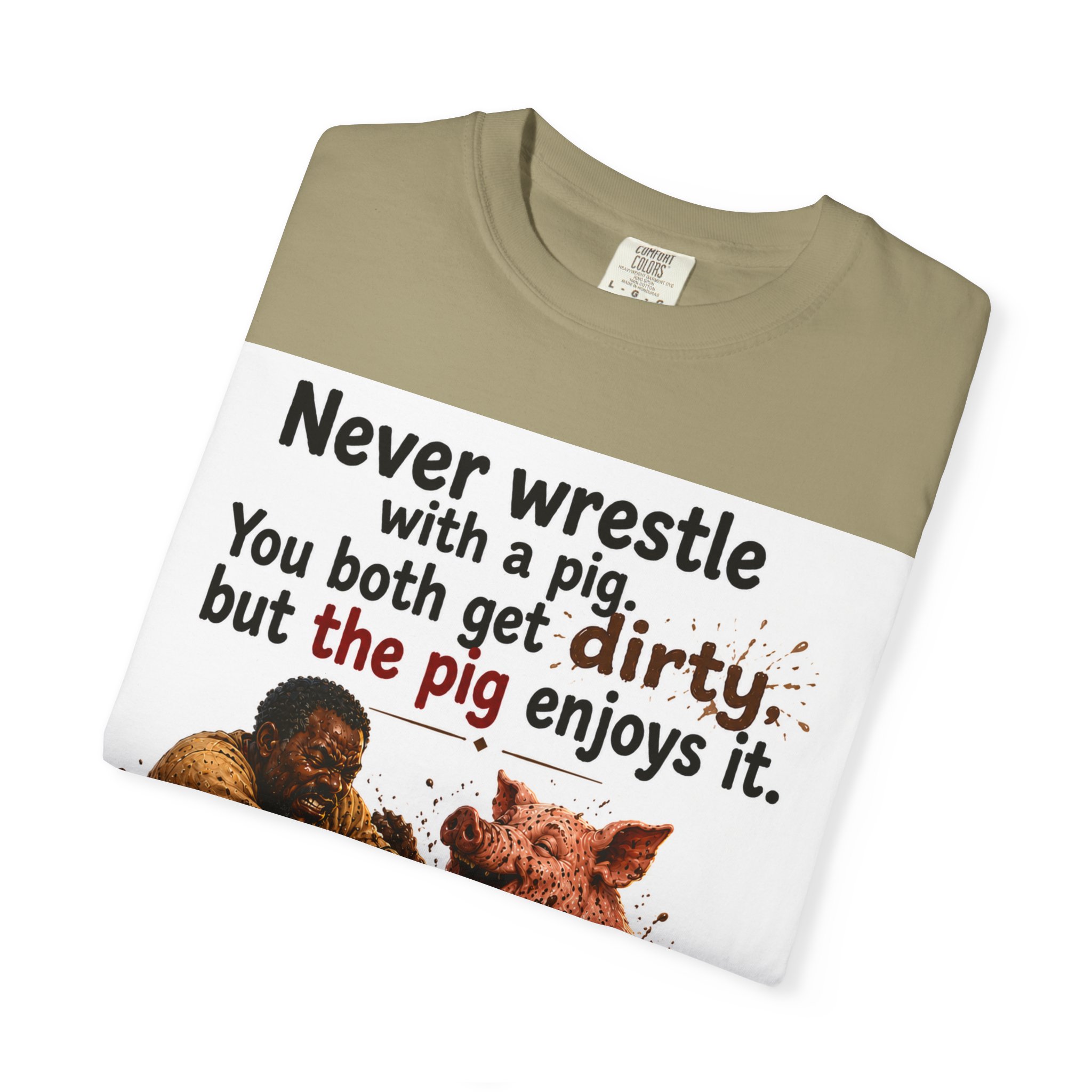 Never Wrestle a pig Unisex Garment-Dyed T-shirt White - Image 23