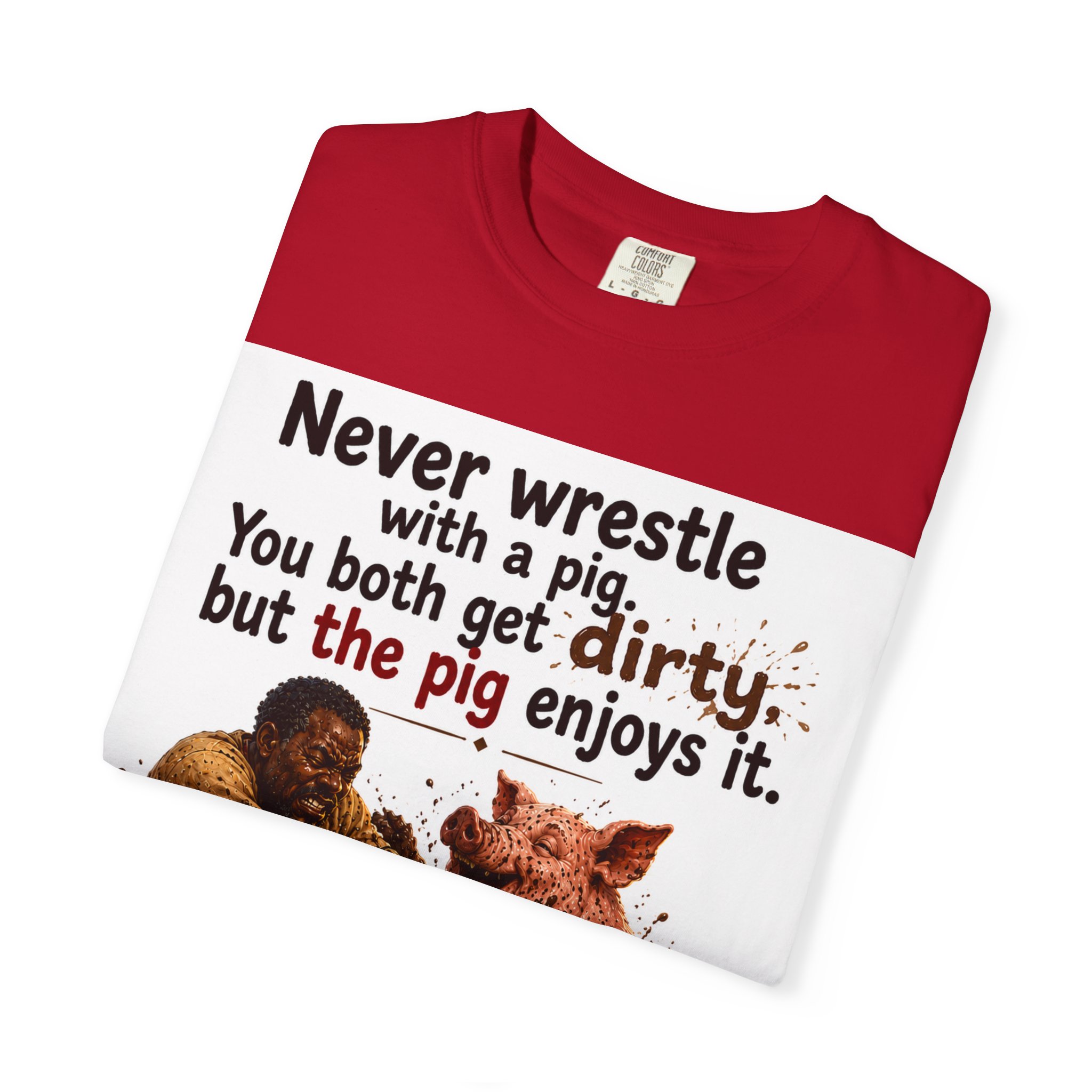 Never Wrestle a pig Unisex Garment-Dyed T-shirt White - Image 59