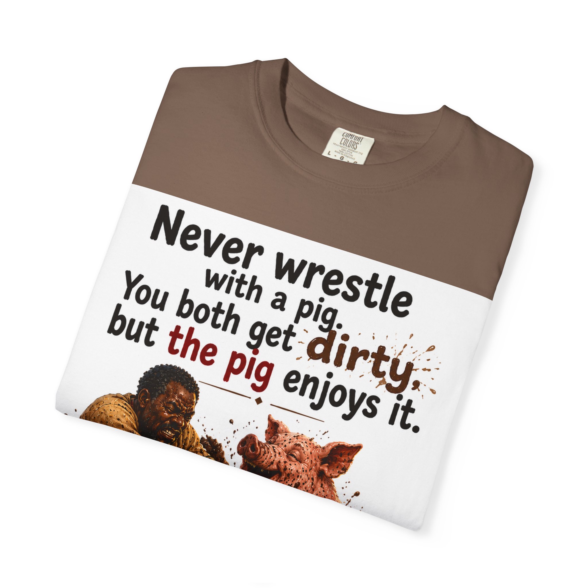 Never Wrestle a pig Unisex Garment-Dyed T-shirt White - Image 27