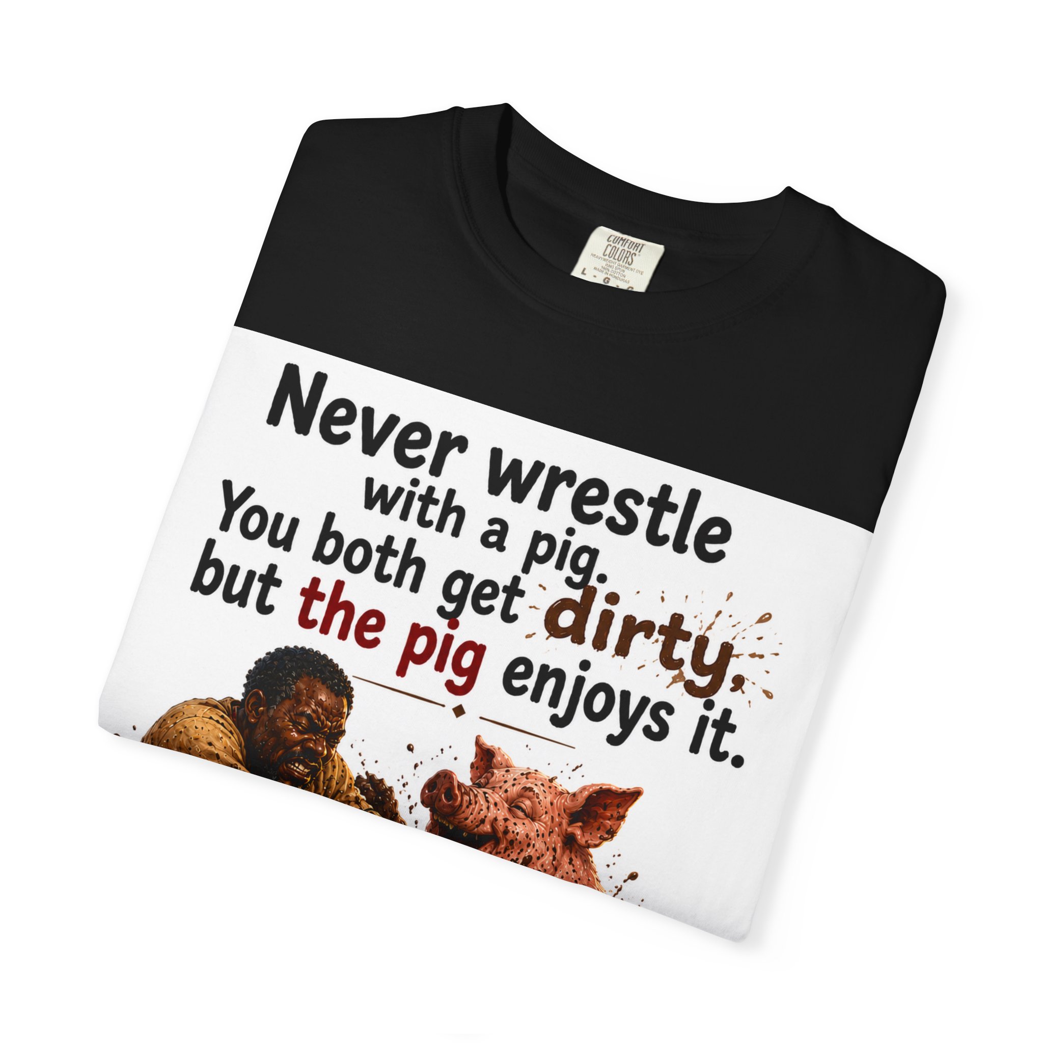 Never Wrestle a pig Unisex Garment-Dyed T-shirt White - Image 51