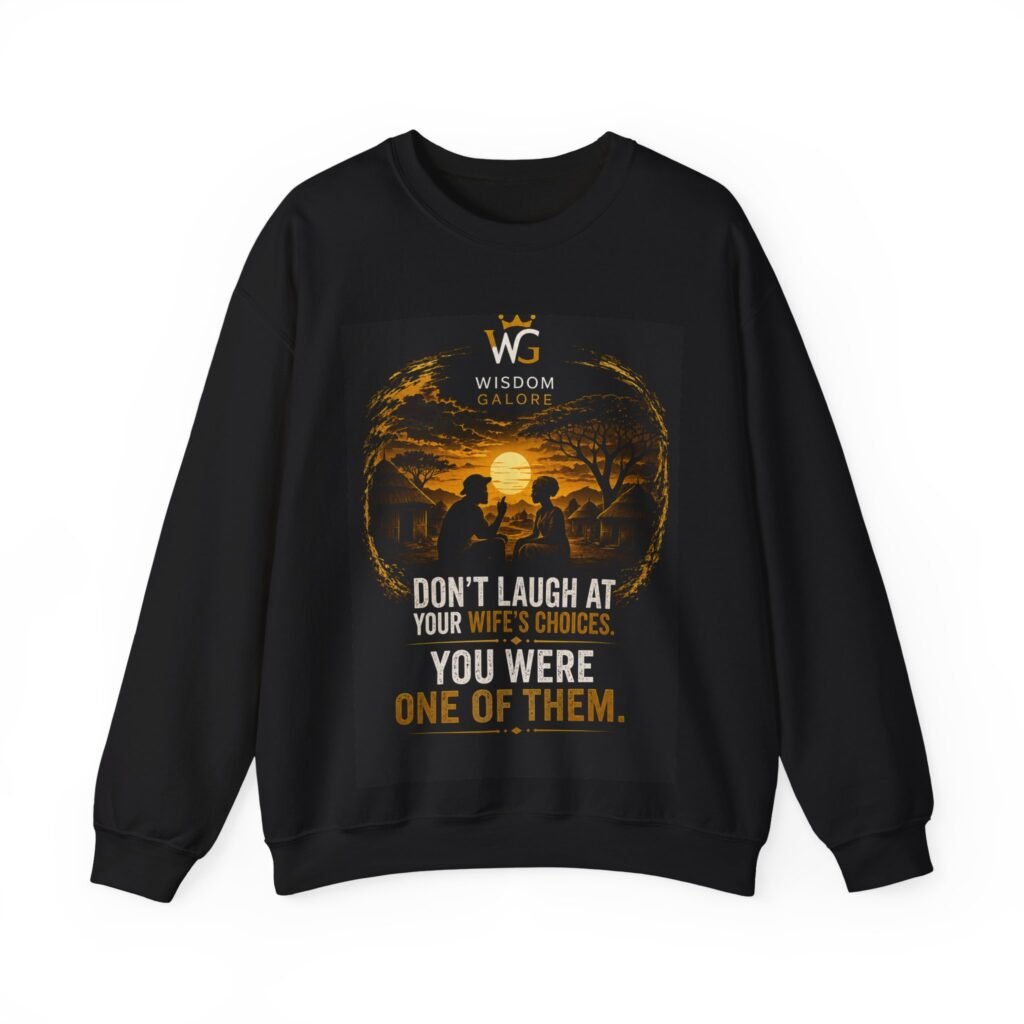 Wisdom Galore Crewneck Sweatshirt – "Don't Laugh at Your Wife's Choices" Graphic