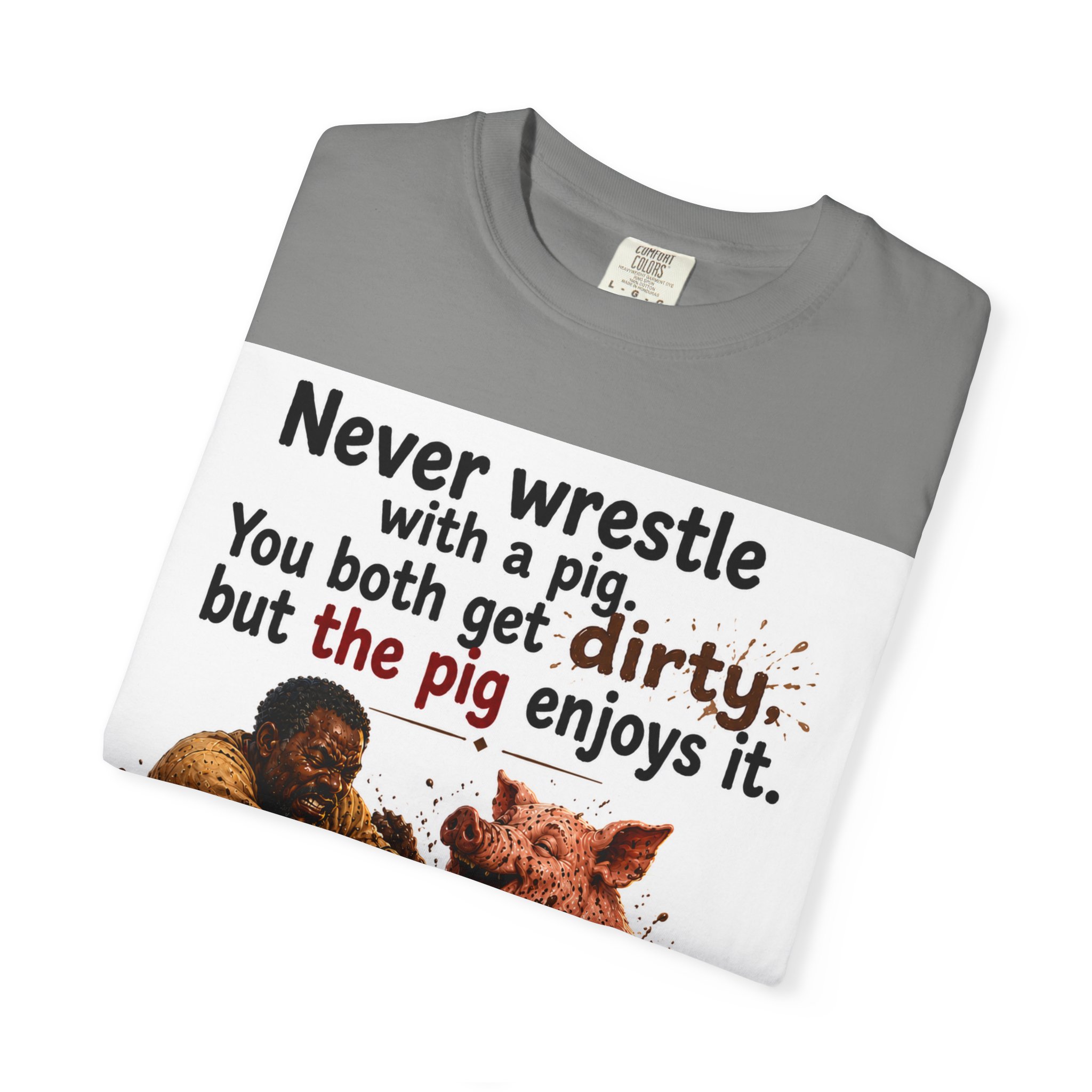 Never Wrestle a pig Unisex Garment-Dyed T-shirt White - Image 43