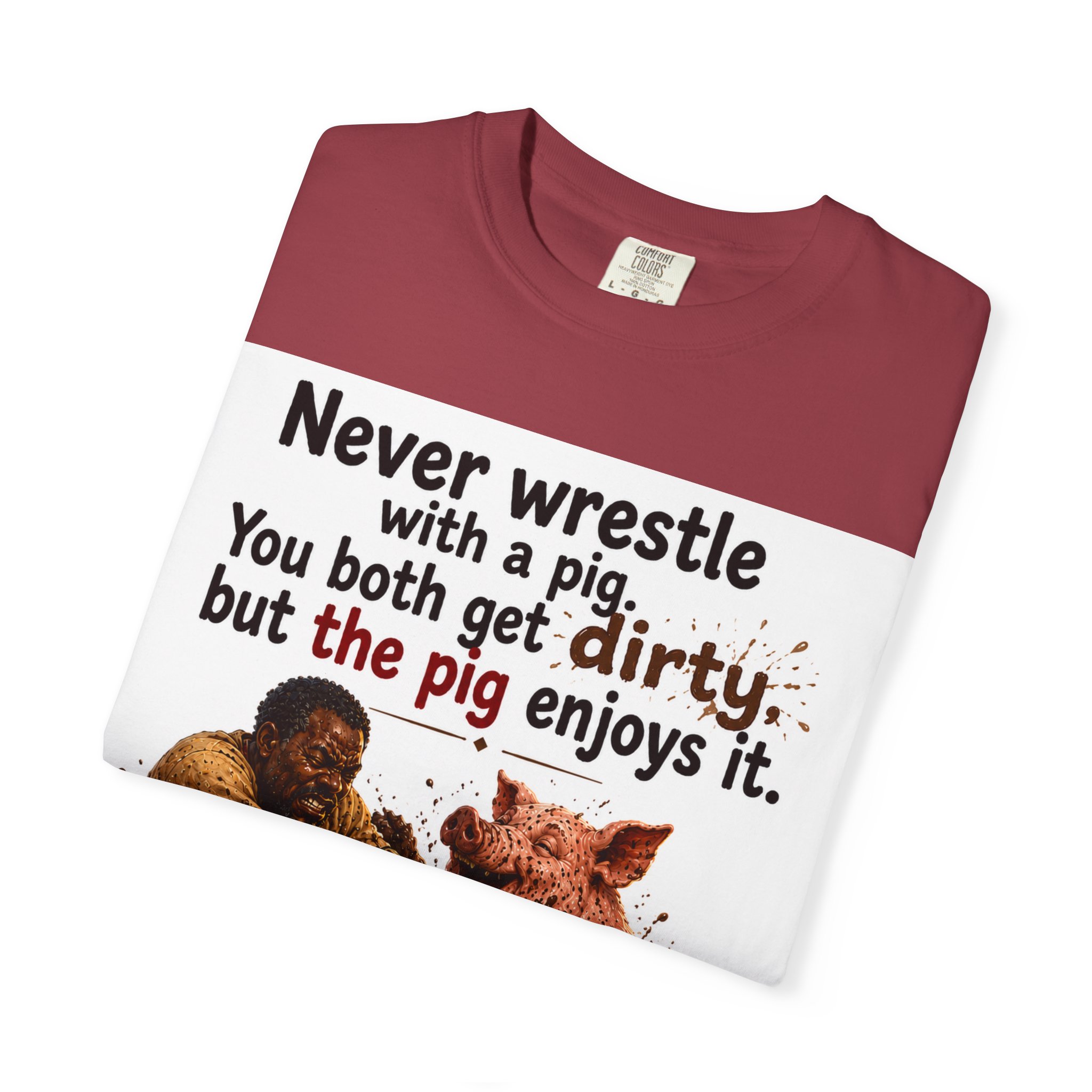 Never Wrestle a pig Unisex Garment-Dyed T-shirt White - Image 55