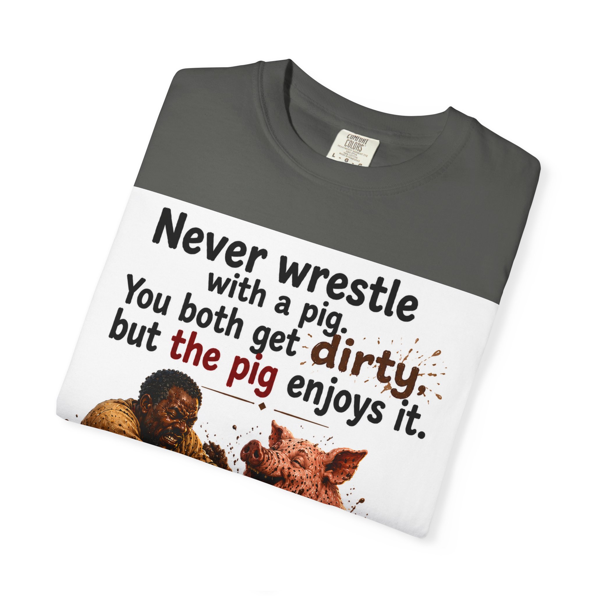 Never Wrestle a pig Unisex Garment-Dyed T-shirt White - Image 31