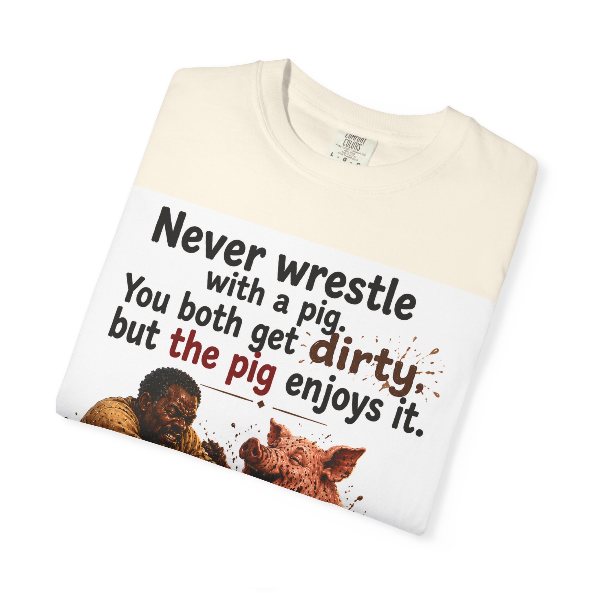Never Wrestle a pig Unisex Garment-Dyed T-shirt White - Image 19