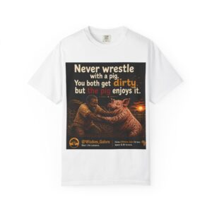 Never Wrestel a Pig_Unisex Garment-Dyed T-shirt Black