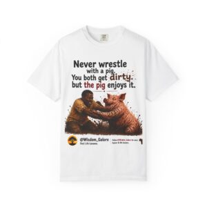 Never Wrestle a pig Unisex Garment-Dyed T-shirt White